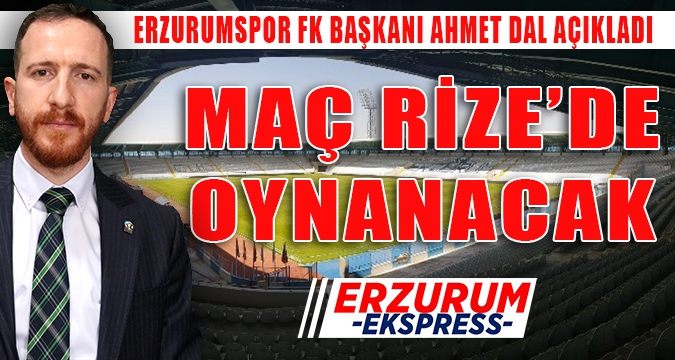 ERZURUMSPOR FK KEÇİÖRENGÜCÜ MAÇI RİZE'DE OYNANACAK