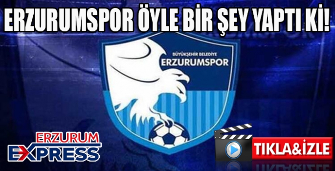 ERZURUMSPOR ÖYLE BİR ŞEY YAPTI Kİ!