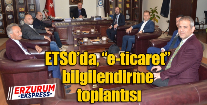 ETSO’da, “e-ticaret” bilgilendirme toplantısı