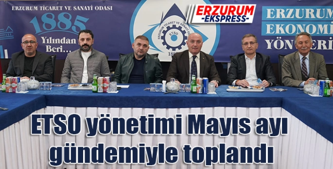 ETSO yönetimi Mayıs ayı gündemiyle toplandı