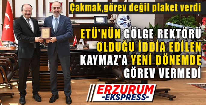 ETÜ'NÜN GÖLGE REKTÖRÜ OLDUĞU İDDİA EDİLEN KAYMAZ'A YENİ DÖNEMDE GÖREV VERMEDİ