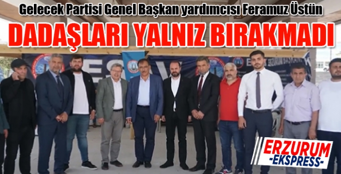 Feramuz Üstün Dadaşları yalnız bırakmadı...