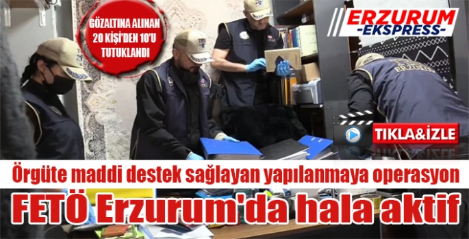 FETÖ Erzurum'da hala aktif