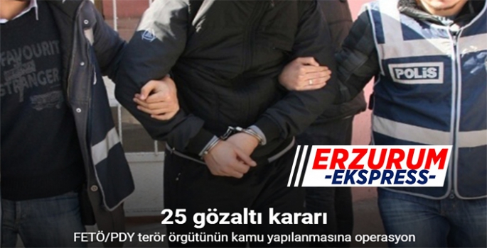 FETÖ/PDY terör örgütünün kamu yapılanmasına operasyon: 25 gözaltı kararı