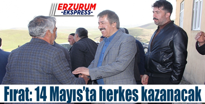 Fırat: 14 Mayıs’ta herkes kazanacak