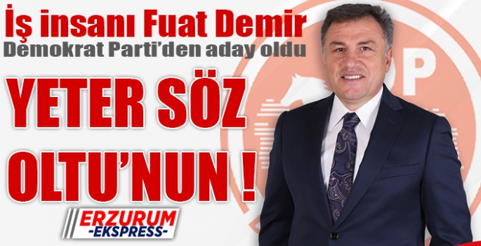 Fuat Demir Oltu'dan aday oldu. 