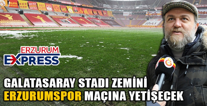 GALATASARAY STADI ZEMİNİ ERZURUMSPOR MAÇINA YETİŞECEK