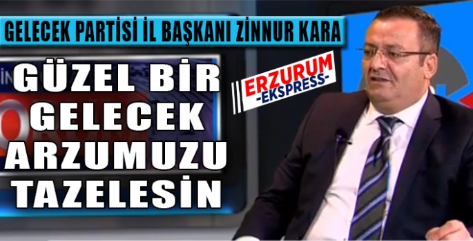 Gelecek Partisi İl Başkanı Zinnur Kara’dan Bayram Mesajı