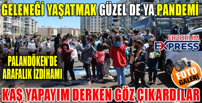 GELENEĞİ YAŞATMAK GÜZEL DE YA PANDEMİ