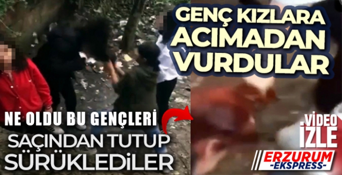 Genç kızı dövüp, saçından tutup sürüklediler