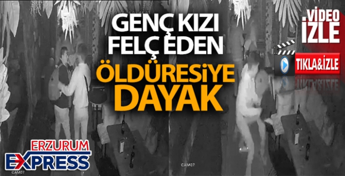 Genç kızı felç eden öldüresiye dayak kamerada