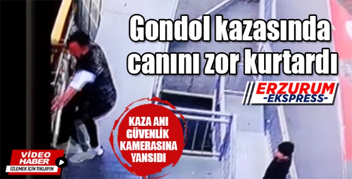  Gondol kazasında canını zor kurtardı