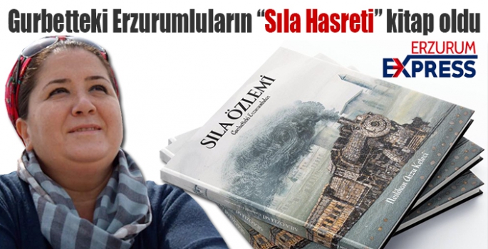 Gurbetteki Erzurumluların “Sıla Hasreti” kitap oldu