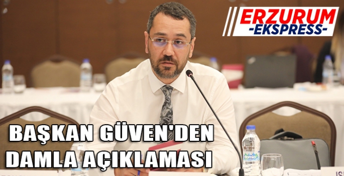 GÜVEN'DEN DAMLA AÇIKLAMASI 