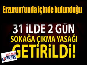 31 İlde sokağa çıkma yasağı ilan edildi