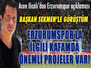 Acun Ilıcalı: Erzurumsporla ilgili kafamda güzel şeyler var