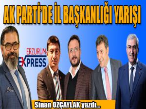 AK PARTİDE İL BAŞKANLIĞI YARIŞI