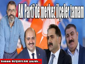 AK Partide merkez ilçeler tamam.