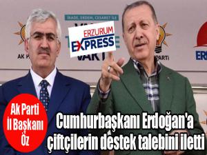 AK Parti İl Başkanı Öz, Cumhurbaşkanı Erdoğan'a çiftçilerin destek talebini iletti