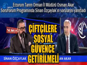 Akar: Çiftçilere sosyal güvence getirilmeli...