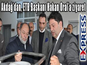 Akdağdan, ETB Başkanı Hakan Orala ziyaret 