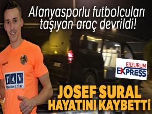 Alanyasporlu futbolcuları taşıyan araç devrildi: Josef Sural hayatını kaybetti