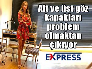 Alt ve üst göz kapakları problem olmaktan çıkıyor 