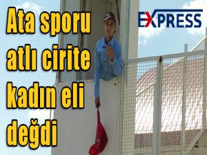 Ata sporu atlı cirite kadın eli değdi 