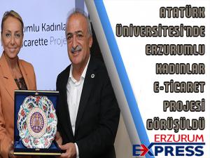 Atatürk Üniversitesinde, Erzurumlu Kadınlar e-ticaret projesi görüşüldü