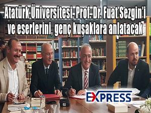 Atatürk Üniversitesi, Prof. Dr. Fuat Sezgini ve eserlerini, genç kuşaklara anlatacak 