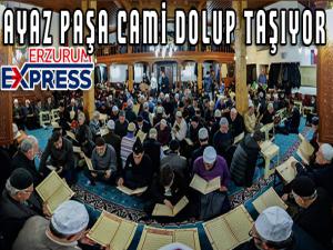 Ayaz Paşa Camii, 'Binbir Hatim' geleneğini sürdüren Erzurumlularla dolup taşıyor.