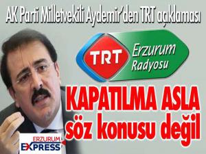 Aydemir'den TRT açıklaması: Kapatılma asla söz konusu değil!