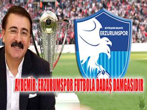 Aydemir: Erzurumspor futbolda bir dadaş damgasıdır 
