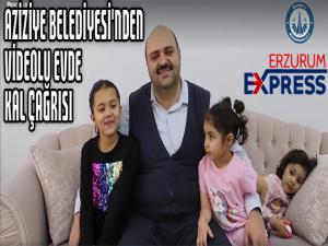 AZİZİYE BELEDİYESİ'NDEN VİDEOLU EVDE KAL ÇAĞRISI 