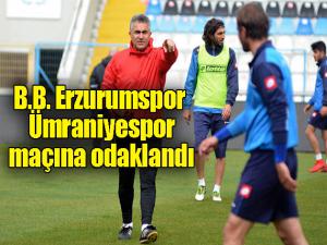  B.B. Erzurumspor, Ümraniyespor maçına odaklandı 