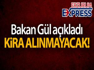 Bakan Gül açıkladı! Kira alınmayacak