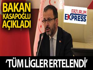 Bakan Kasapoğlu: 'Liglerin ertelenmesine karar verdik'