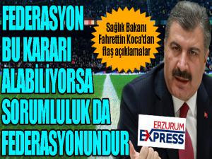 Bakan Koca: Sorumluluk federasyonundur...