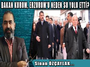 BAKAN KURUM ERZURUM'U NEDEN SU YOLU ETTİ?