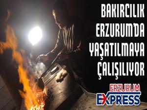 Bakırcılık Erzurumda yaşatılmaya çalışılıyor