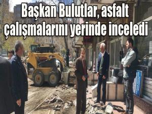 Başkan Bulutlar, asfalt çalışmalarını yerinde inceledi