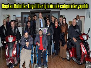 Başkan Bulutlar, Engelliler için örnek çalışmalar yapıldı 