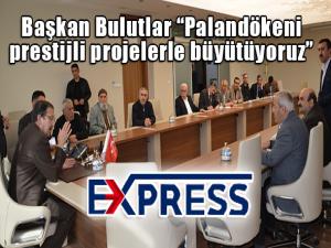 Başkan Bulutlar Palandökeni prestijli projelerle büyütüyoruz 