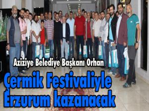 Başkan Orhan; Çermik Festivaliyle Erzurum kazanacak