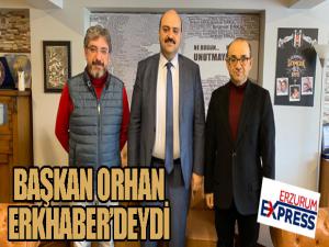 Başkan Orhan'dan ERKHABER'e ziyaret...