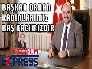 Başkan Orhan: Kadınlarımız baş tacımız