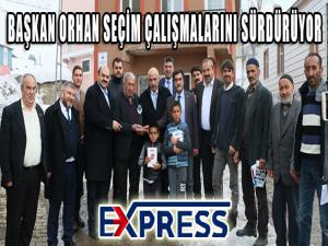 Başkan Orhan seçim ziyaretlerini sürdürüyor 