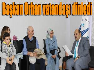 Başkan Orhan vatandaşı dinledi 