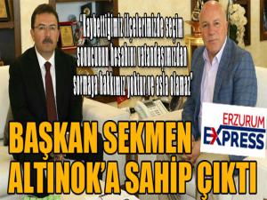 Başkan Sekmen, Altınok'a sahip çıktı...