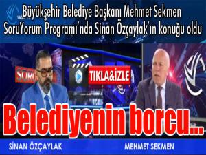 Başkan Sekmen canlı yayında açıkladı: Belediyenin borcu...